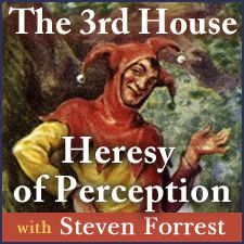 The Third House: The Heresy of Perception